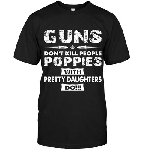 Guns Dont Kill People Poppies With Pretty Daughters Do Navy T Shirt