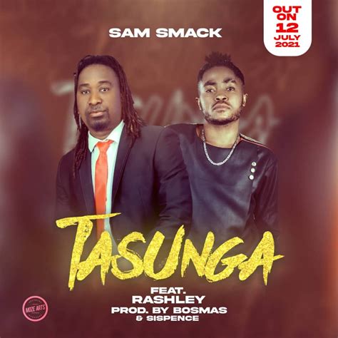 Sam Smack Tasunga Ft Rashley Prod Sispence And Bosmas Malawi