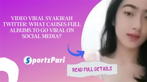 video viral syakirah twitter what causes full albums to go viral on social media
