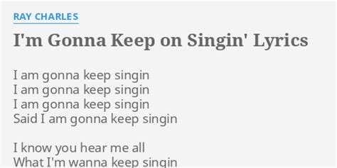Im Gonna Keep On Singin Lyrics By Ray Charles I Am Gonna Keep