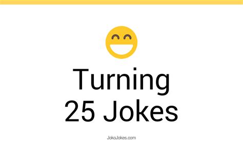 50 Turning 25 Jokes And Funny Puns Jokojokes