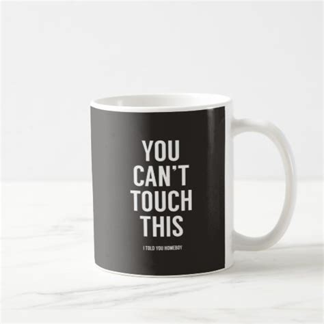 You Cant Touch This Coffee Mug Zazzle