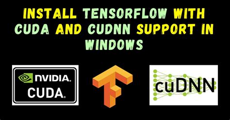 How To Install Tensorflow With Cuda And Cudnn Support In Windows Machine Learning Projects