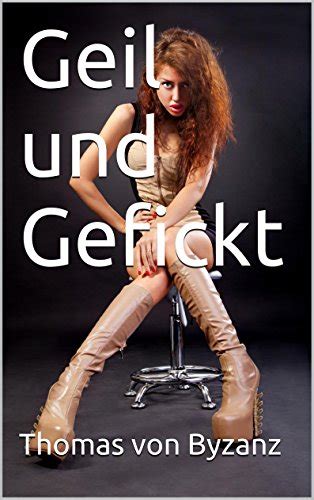 geil und gefickt german edition kindle edition by von byzanz thomas literature and fiction