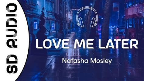 Natasha Mosley Love Me Later 8D AUDIO YouTube