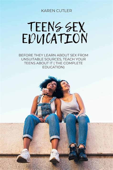 Teens Sex Education Before They Learn About Sex From Unsuitable Sources Teach Your Teens