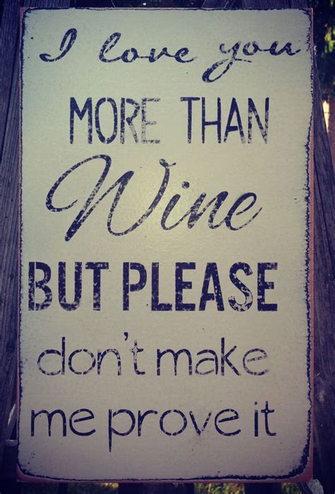 We did not find results for: I love you more than wine, but please don't make me prove it. More #WineMemes #WineWednesday ...