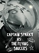 Captain Sparky vs. the Flying Saucers Pictures - Rotten Tomatoes