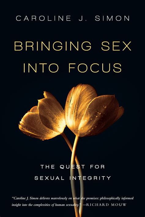 Bringing Sex Into Focus The Quest For Sexual Integrity