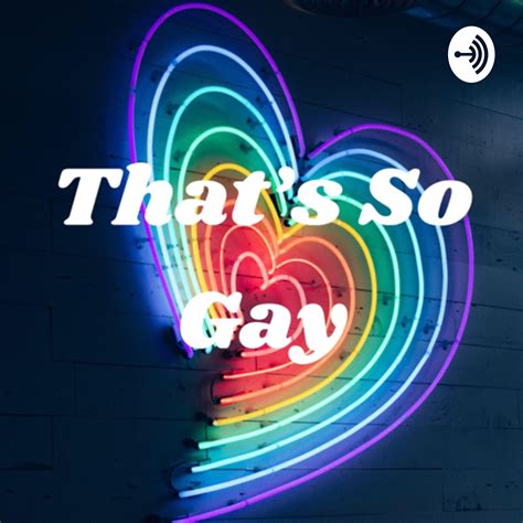 Thats So Gay Listen Via Stitcher For Podcasts