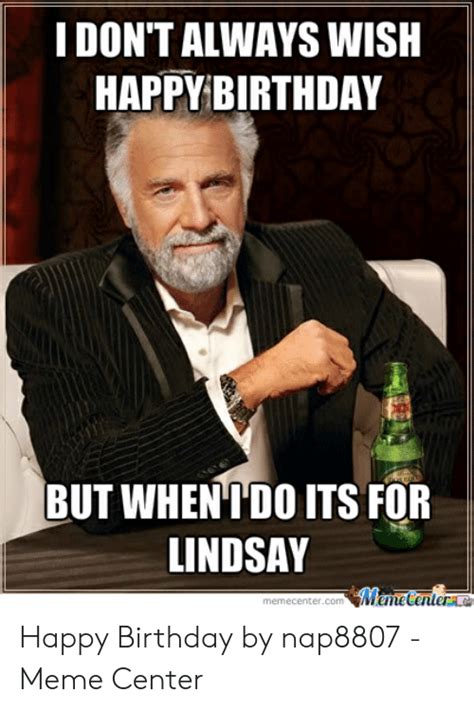I Dont Always Wish Happy Birthday But Whentdo Its For Lindsay