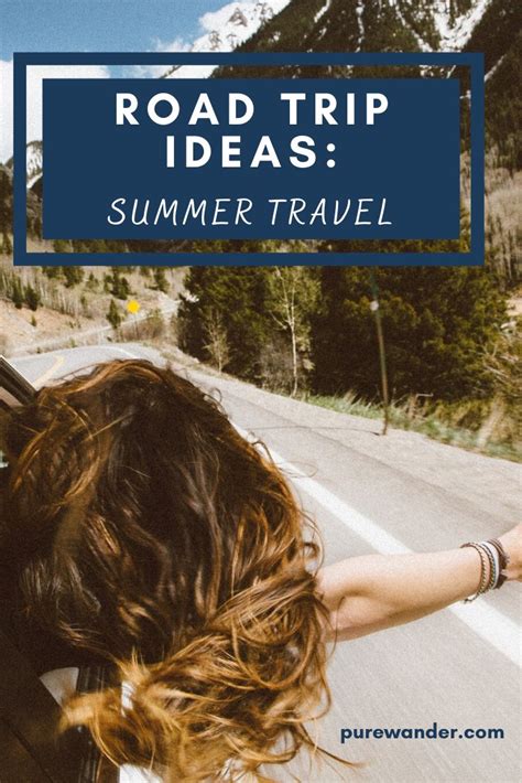 Road Trip Ideas The Hot Travel Style This Summer Hot Travel Road