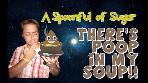 Super Poop Explosion Theres Poop In My Soup A Spoonful Of Sugar