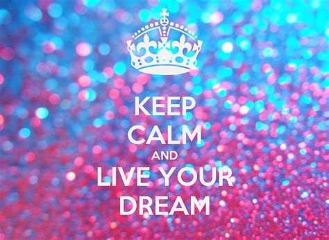 Keep Calm And Live Your Dream Keep Calm And Carry On Image Generator