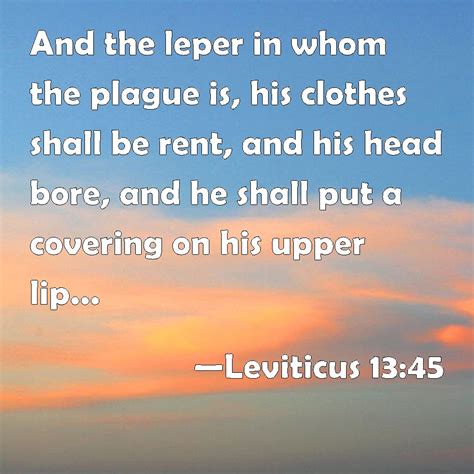 Leviticus 1345 And The Leper In Whom The Plague Is His Clothes Shall