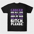 Cancer My Dad Support Quote Funny - Cancer - T-Shirt | TeePublic