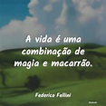 Frases de Federico Fellini - A vida é uma combinação de