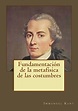 Fundamentación de la metafísica de las costumbres - Kant, Immanuel ...