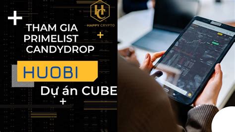 126 HƯỚng DẪn Tham Gia Primelist DỰ Án Cube VÀ Candydrop MỚi NhẤt