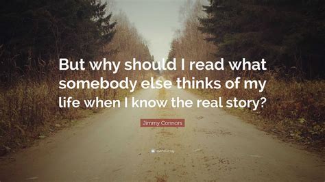 Jimmy Connors Quote “but Why Should I Read What Somebody Else Thinks