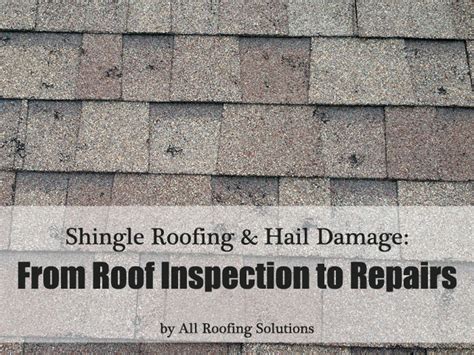Shingle Roofing And Hail Damage From Inspection To Repairs