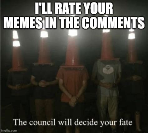 The Council Will Decide Your Fate Imgflip