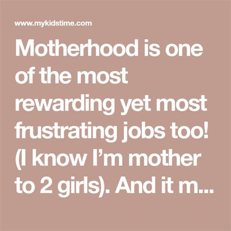 Motherhood Is One Of The Most Rewarding Yet Most Frustrating Jobs Too I Know Im Mother To 2