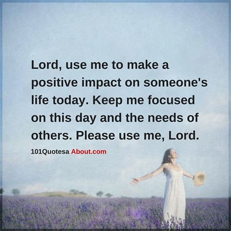 Lord Use Me To Make A Positive Impact On Someones Life Today
