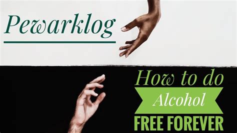How To Do Alcohol Free Forever Quit Drinking Alcohol Pewarklog