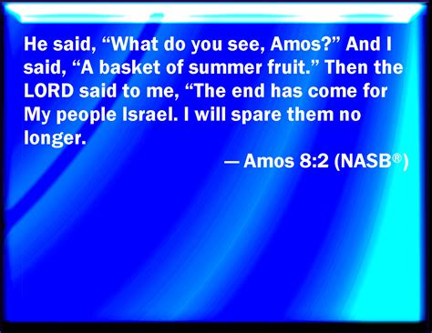 Amos 82 And He Said Amos What See You And I Said A Basket Of