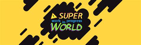 Super Work In Progress World By Antidissmist