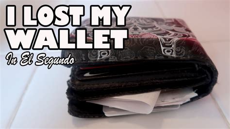 I Lost My Wallet In El Segundo Youtube
