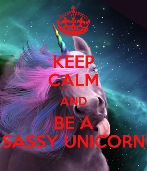 Keep Calm And Be A Sassy Unicorn Keep Calm And Carry On Image Generator