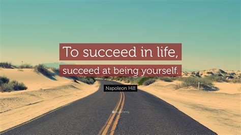Napoleon Hill Quote To Succeed In Life Succeed At Being Yourself