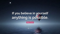 Miley Cyrus Quote: “If you believe in yourself anything is possible.”