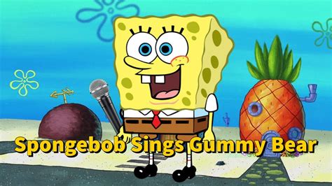 Spongebob Sings Gummy Bear Gummymario8559 Youtube