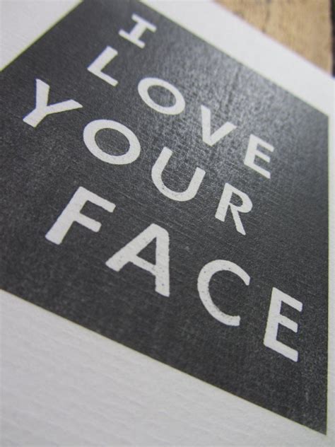 I Love Your Face Greeting Card I Love Your Face Words Quotes My Love