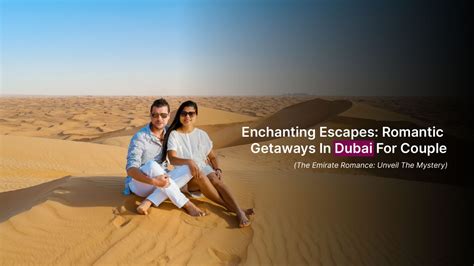 Enchanting Escapes Romantic Getaways In Dubai For Couples HolidayKeepers