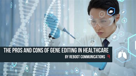 The Pros And Cons Of Gene Editing In Healthcare By Reboot Communications