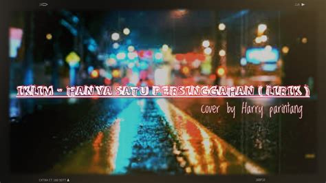 IKLIM HANYA SATU PERSINGGAHAN LIRIK Cover By Harry Parintang
