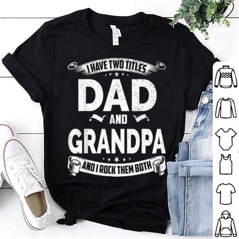 Fathers Day I Have Two Titles Dad And Grandpa Shirt Hoodie Sweater