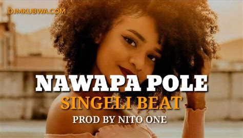 Audio Prod Nito One Touch Nawapa Pole Mnanda Singeli Beat Download Mp3 Ikmzikicom