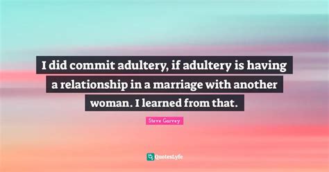 i did commit adultery if adultery is having a relationship in a marri quote by steve garvey