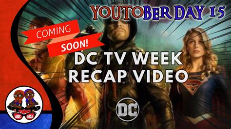 Coming Soon Dc Tv Week Recap Video You Tober Day 15 October Youtube