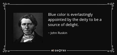 Blue is a popular favorite color around the world, and is beloved across a variety of cultures… here is what has been said about the color of sea, sky, and blue jeans over the years… John Ruskin quote: Blue color is everlastingly appointed by the deity to be...
