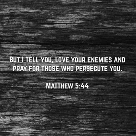 “but I Tell You Love Your Enemies And Pray For Those Who Persecute You
