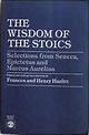 The Wisdom of the Stoics: Selections from Seneca, Epictetus and Marcus ...