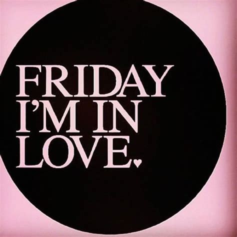 Friday I M In Love Pictures Photos And Images For Facebook Tumblr Pinterest And Twitter