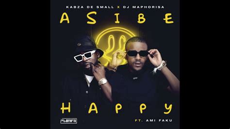 Kabza De Small Dj Maphorisa Asibe Happy Radio Ft Ami Faku Official