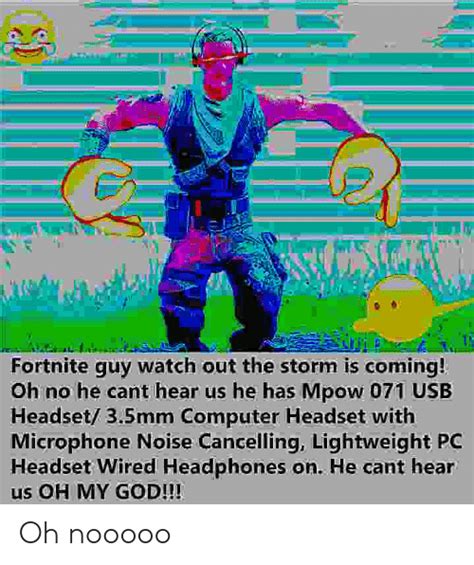 Fortnite Guy Watch Out The Storm Is Coming Oh No He Cant Hear Us He